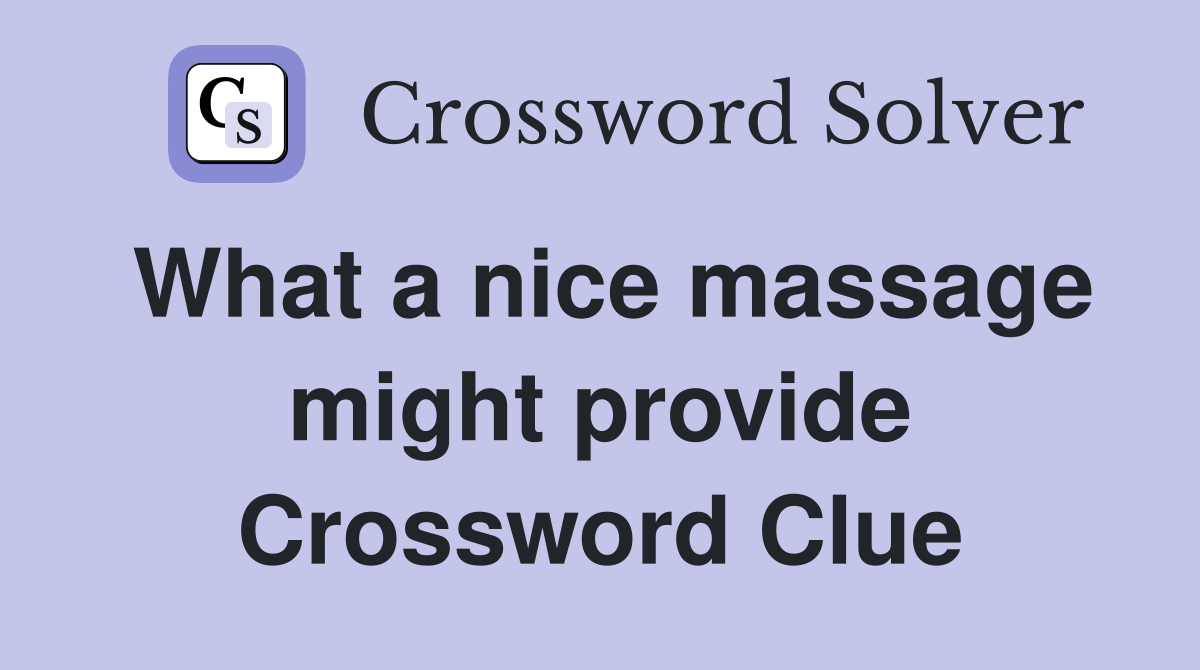 What a nice massage might provide Crossword Clue