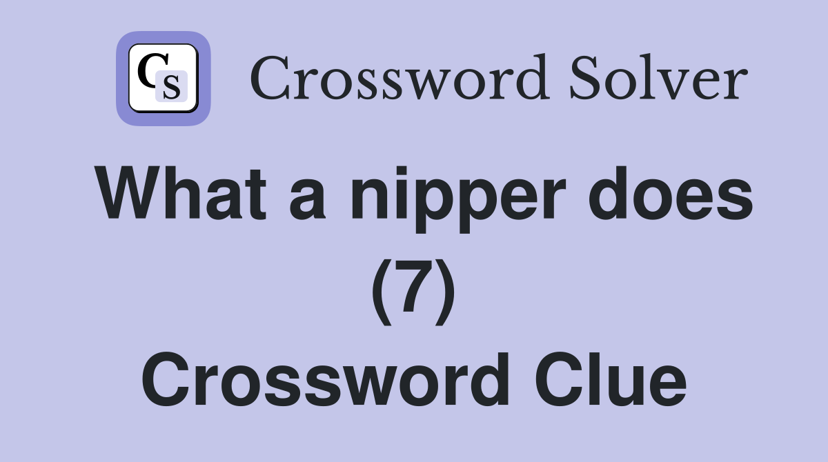 What a nipper does (7) Crossword Clue