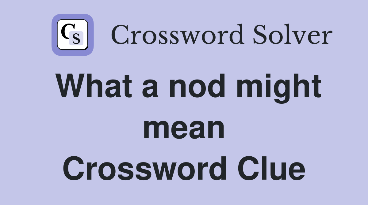 What a nod might mean Crossword Clue