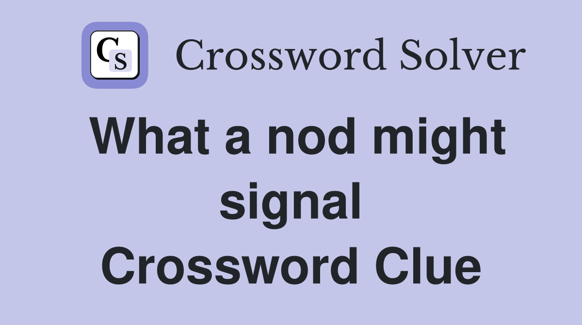 What a nod might signal Crossword Clue