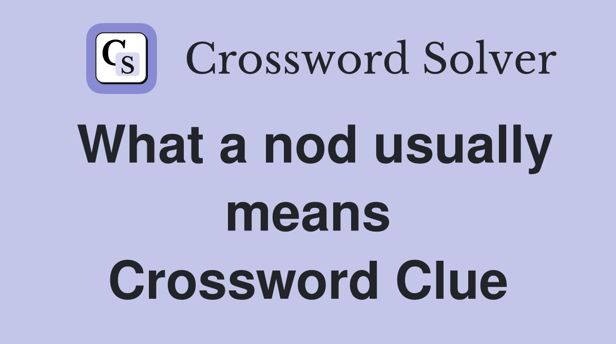 What a nod usually means Crossword Clue