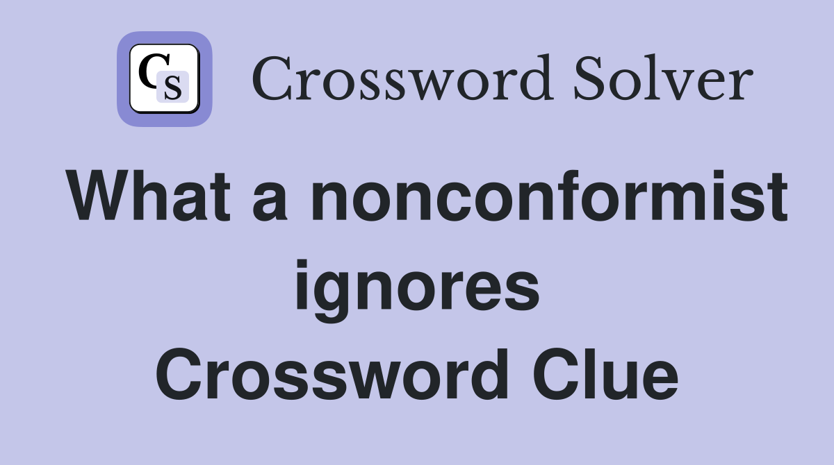 What a nonconformist ignores Crossword Clue