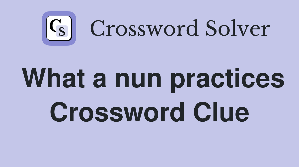 What a nun practices Crossword Clue