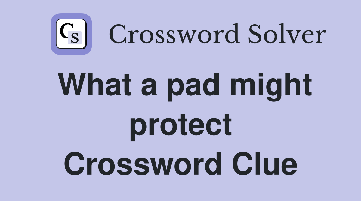 What a pad might protect Crossword Clue