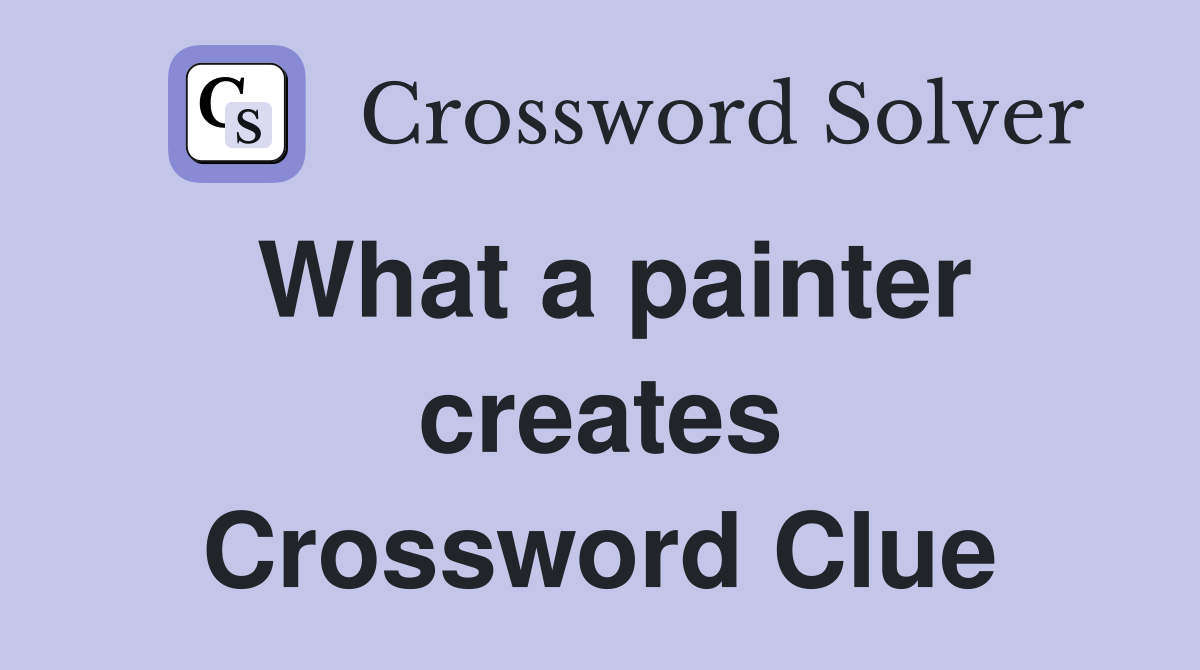 What a painter creates Crossword Clue