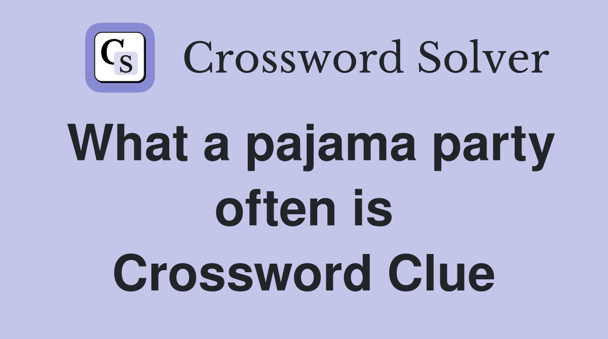 What a pajama party often is Crossword Clue