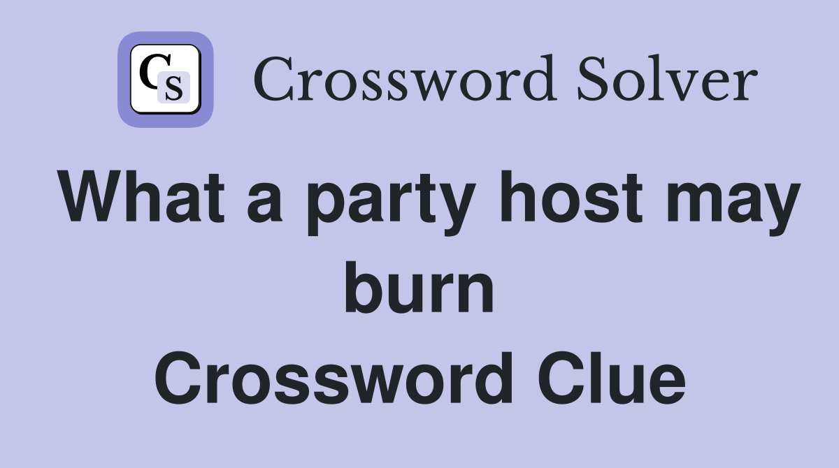 What a party host may burn Crossword Clue