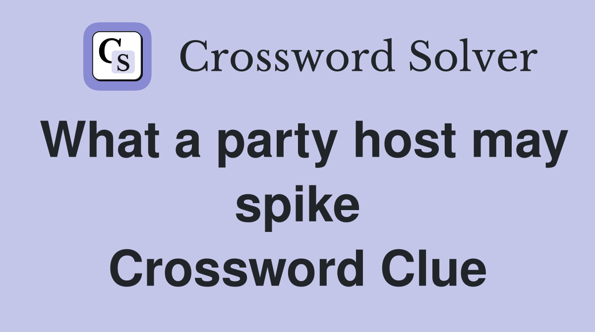 What a party host may spike Crossword Clue