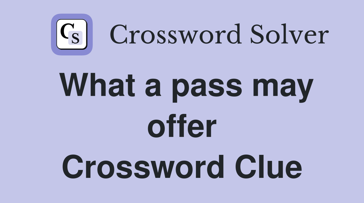 What a pass may offer Crossword Clue