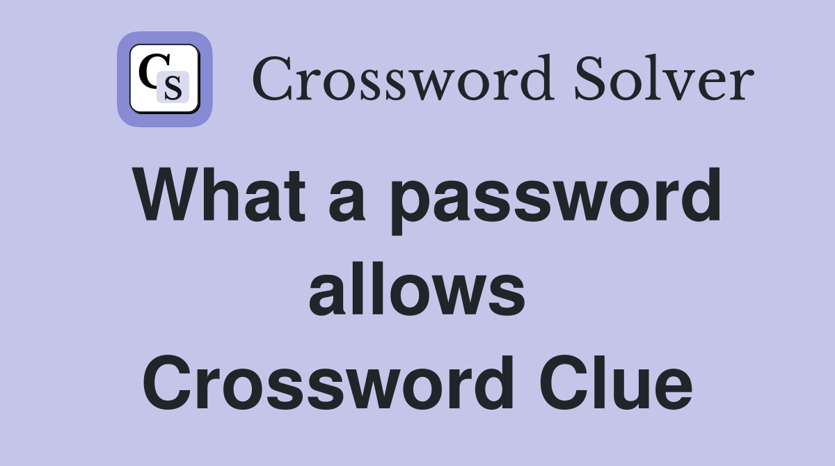What a password allows Crossword Clue