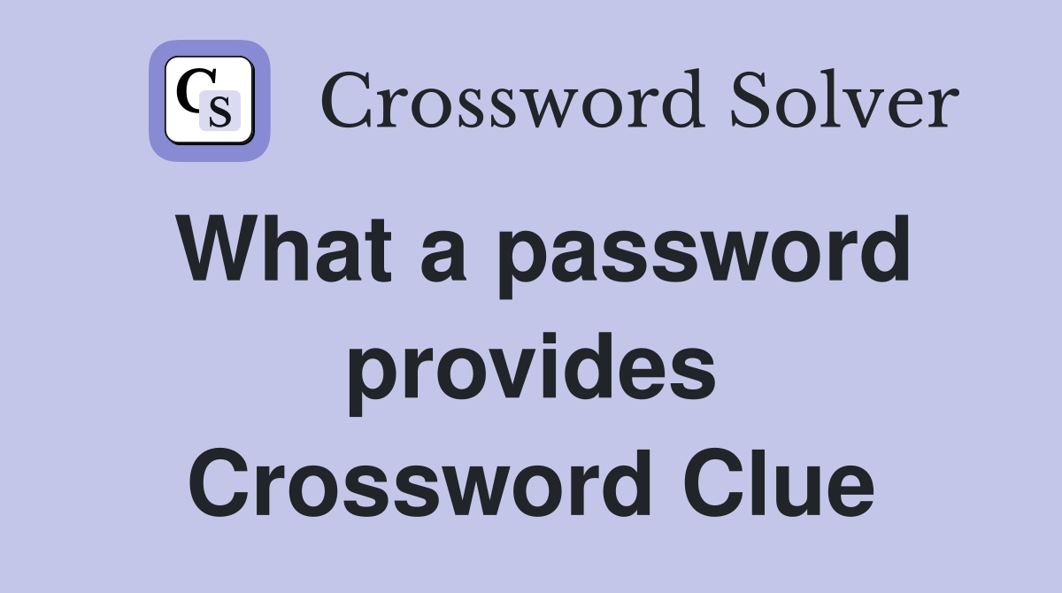 What a password provides Crossword Clue
