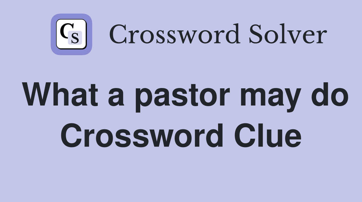 What a pastor may do Crossword Clue