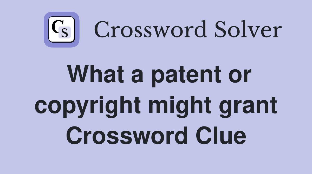 What a patent or copyright might grant Crossword Clue