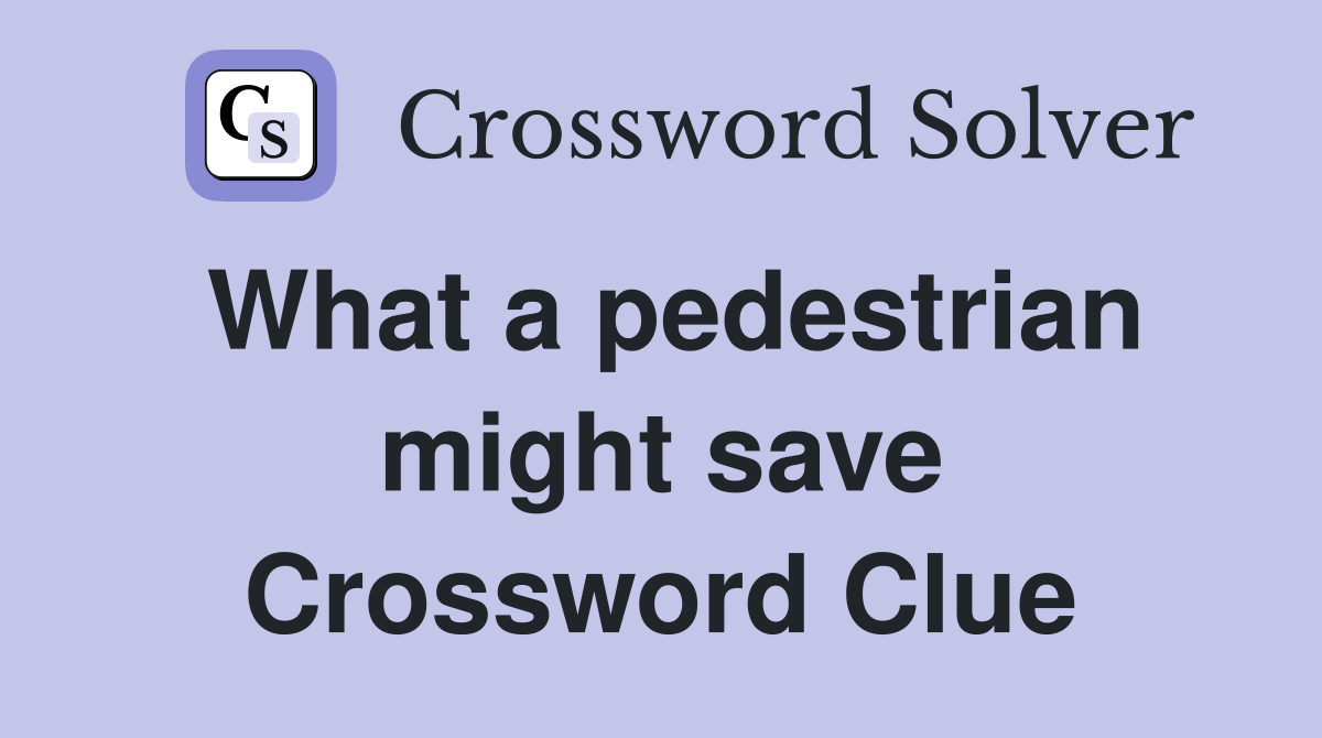 What a pedestrian might save Crossword Clue