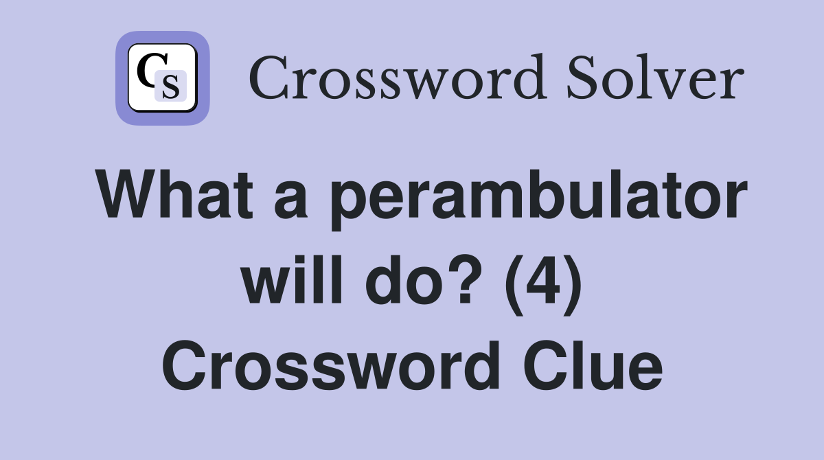 What a perambulator will do? (4) Crossword Clue