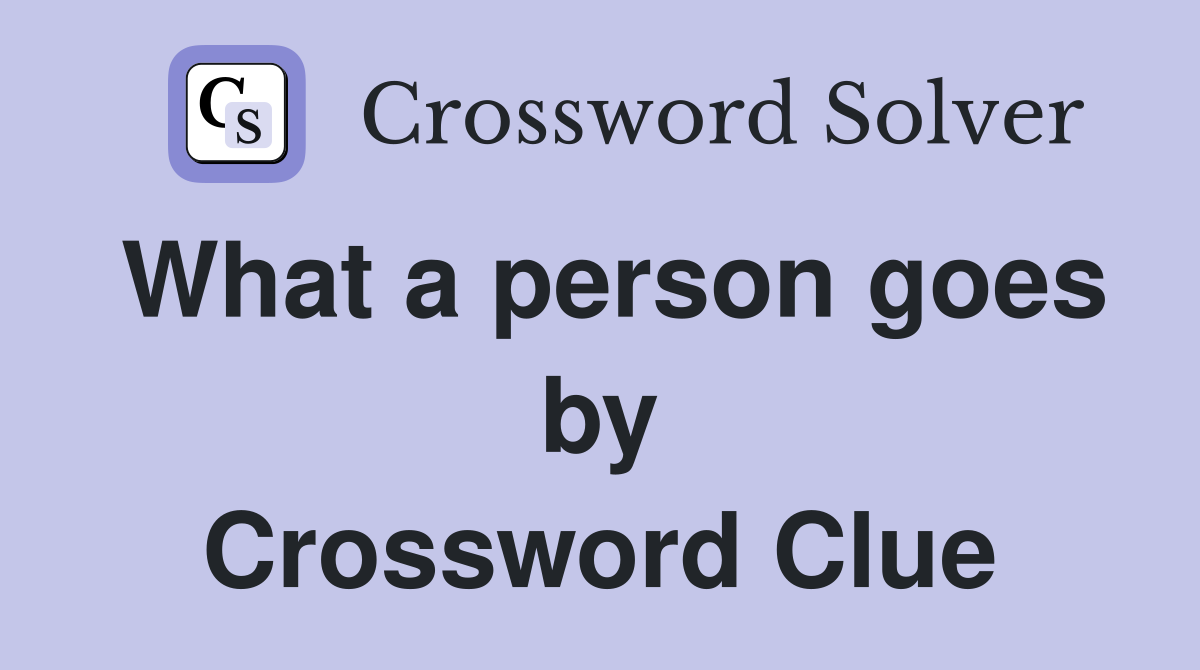 What a person goes by Crossword Clue