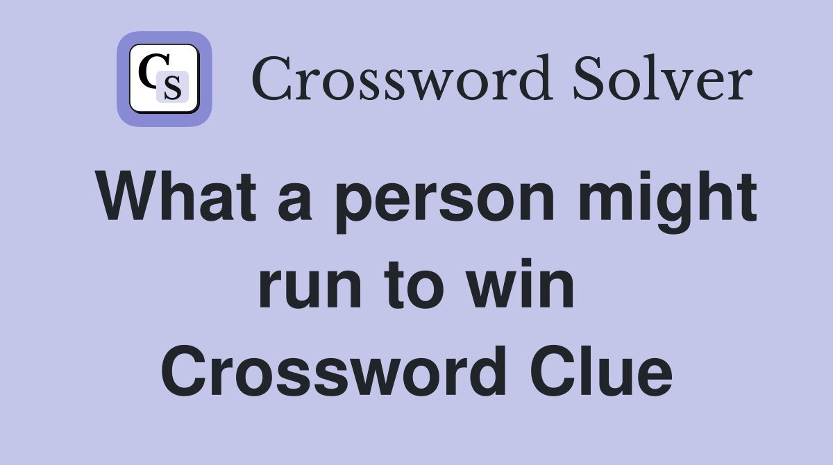 What a person might run to win Crossword Clue