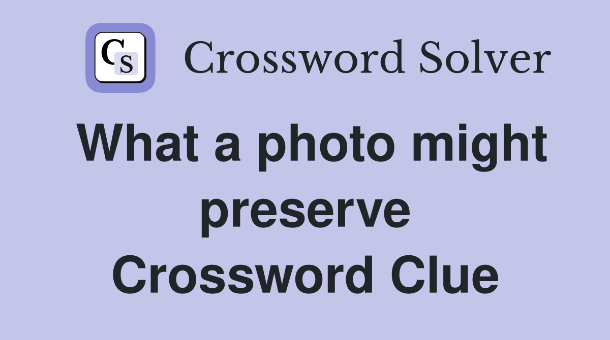 What a photo might preserve Crossword Clue
