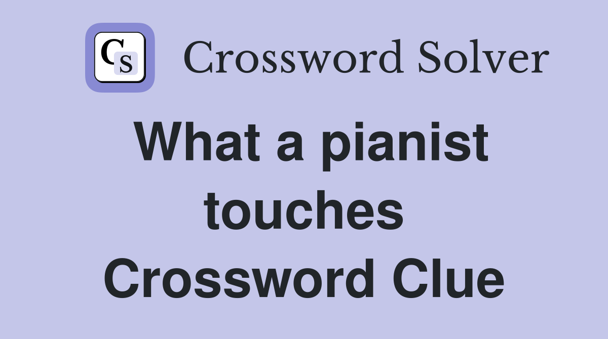 What a pianist touches Crossword Clue