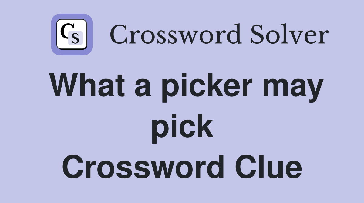 What a picker may pick Crossword Clue