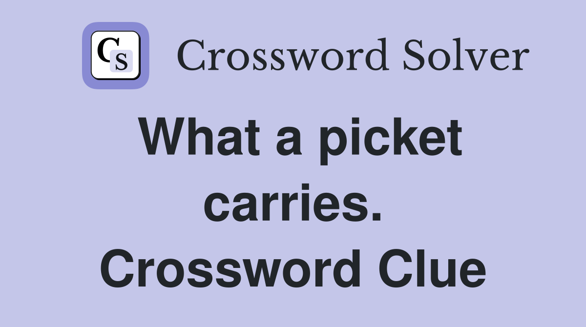 What a picket carries. Crossword Clue