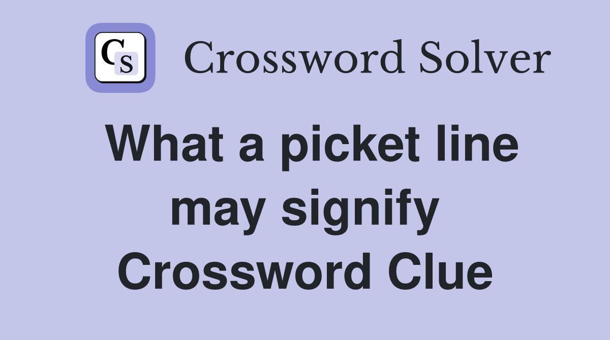 What a picket line may signify Crossword Clue