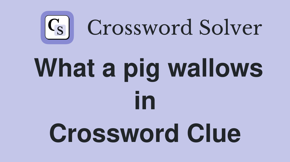 What a pig wallows in Crossword Clue
