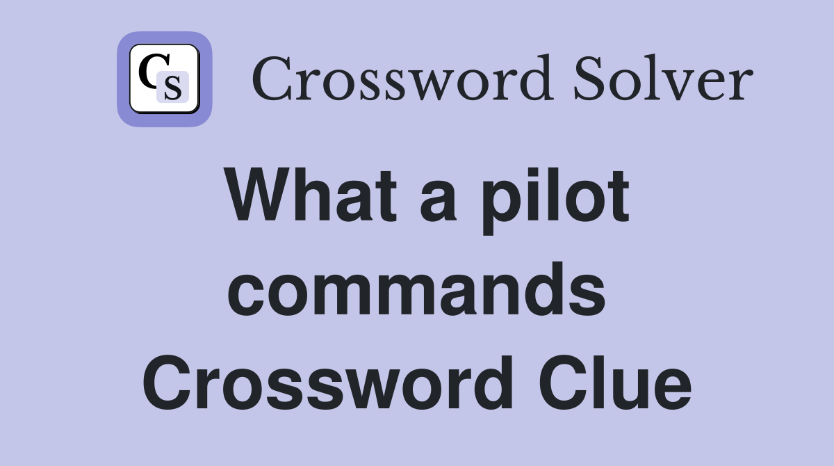 What a pilot commands Crossword Clue