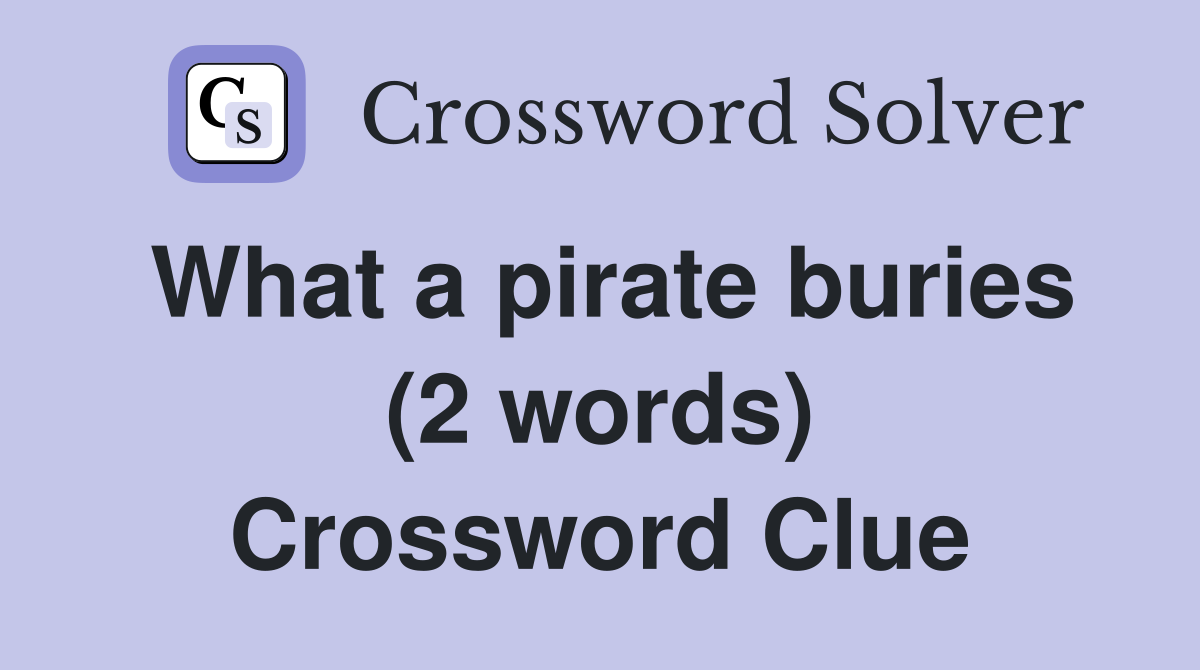 What a pirate buries (2 words) Crossword Clue