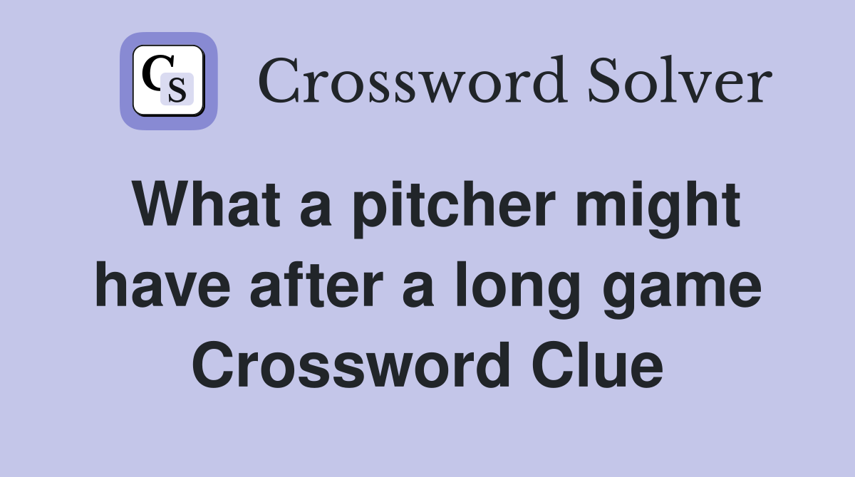 What a pitcher might have after a long game Crossword Clue