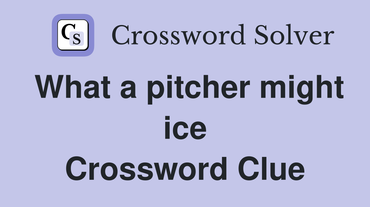 What a pitcher might ice Crossword Clue