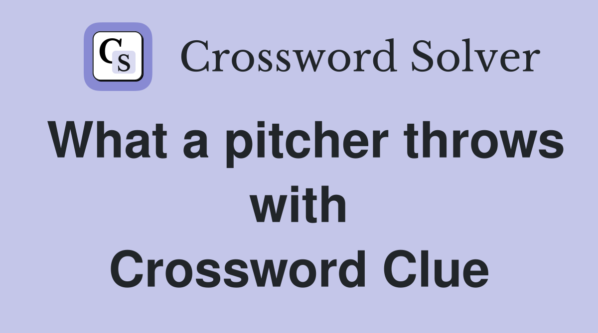 What a pitcher throws with Crossword Clue