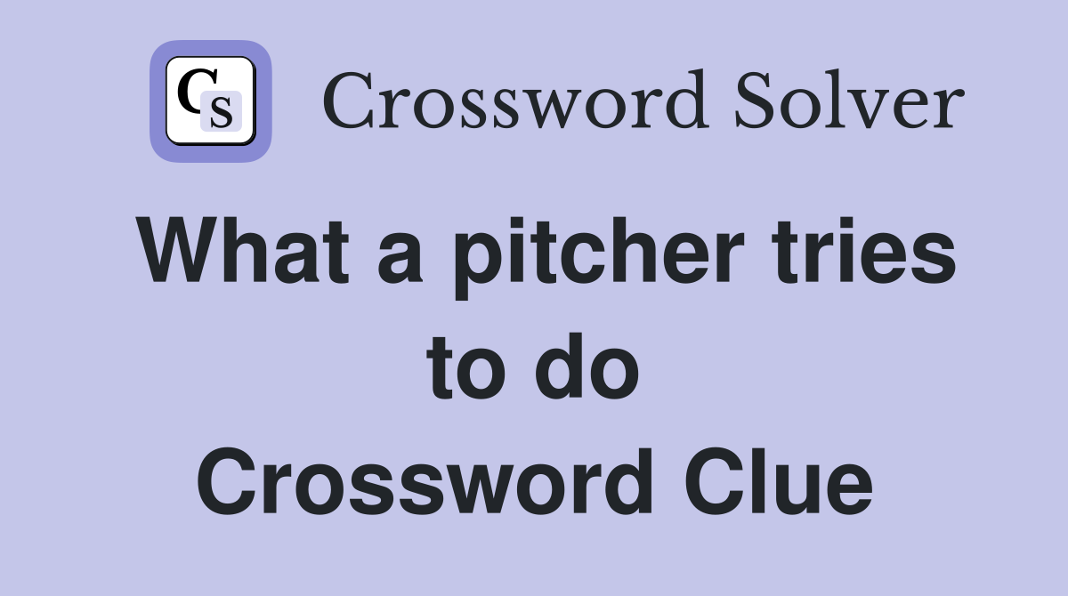 What a pitcher tries to do Crossword Clue