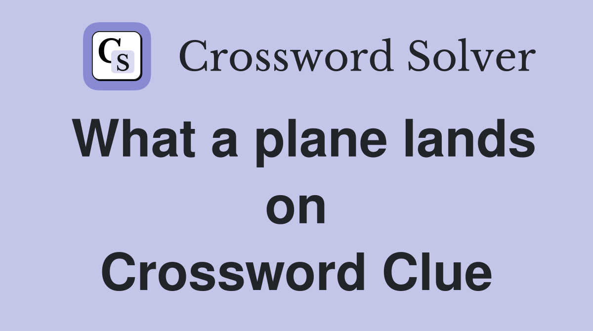 What a plane lands on Crossword Clue