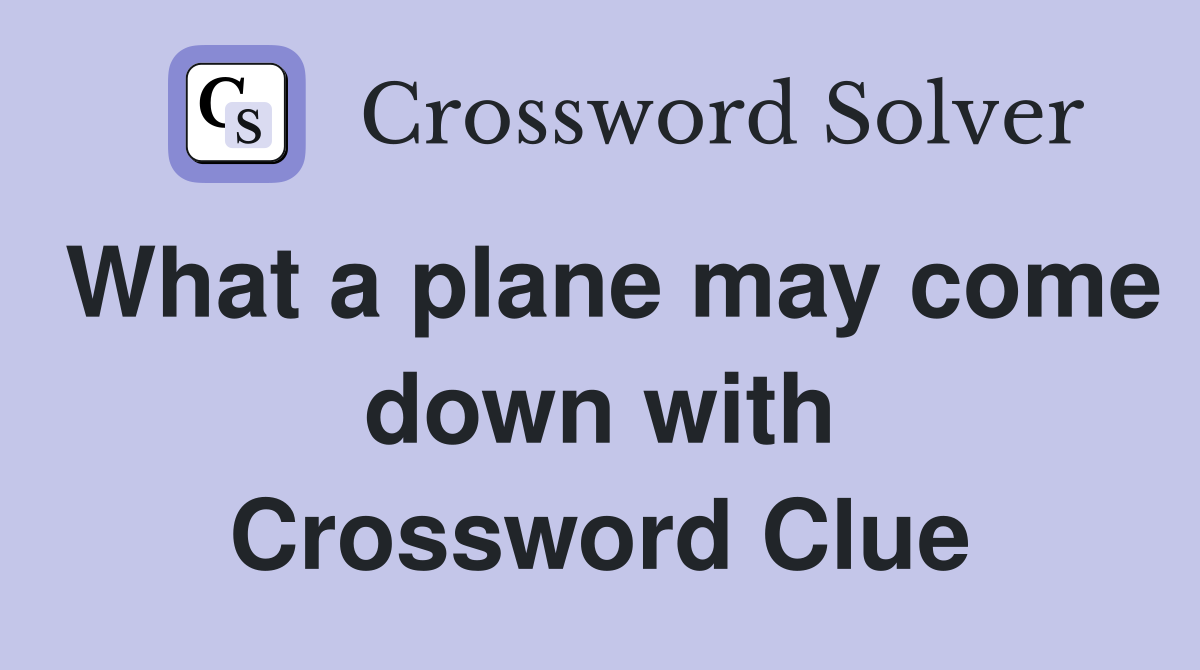 What a plane may come down with Crossword Clue