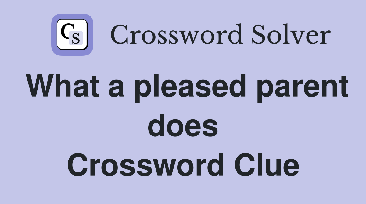 What a pleased parent does Crossword Clue