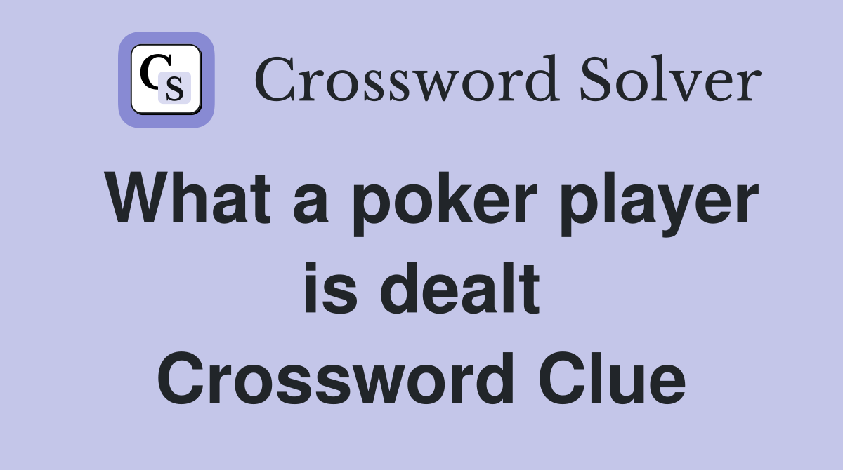 What a poker player is dealt Crossword Clue