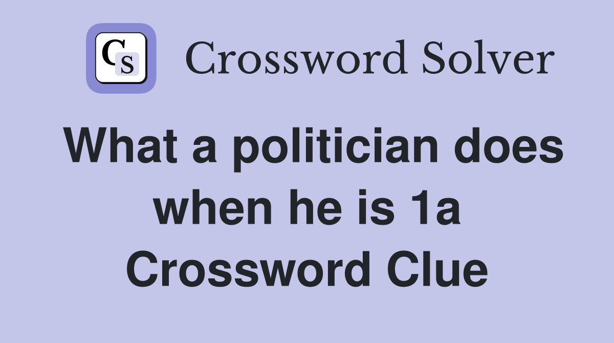 What a politician does when he is 1a Crossword Clue