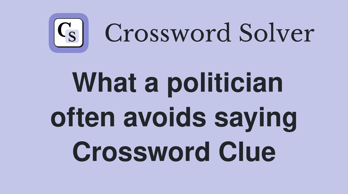 What a politician often avoids saying Crossword Clue