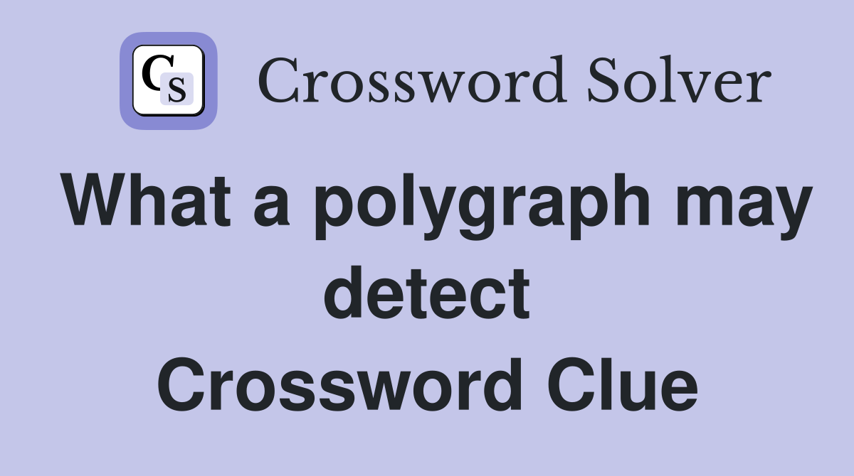 What a polygraph may detect Crossword Clue