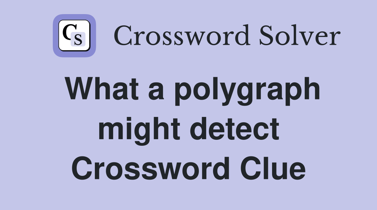 What a polygraph might detect Crossword Clue