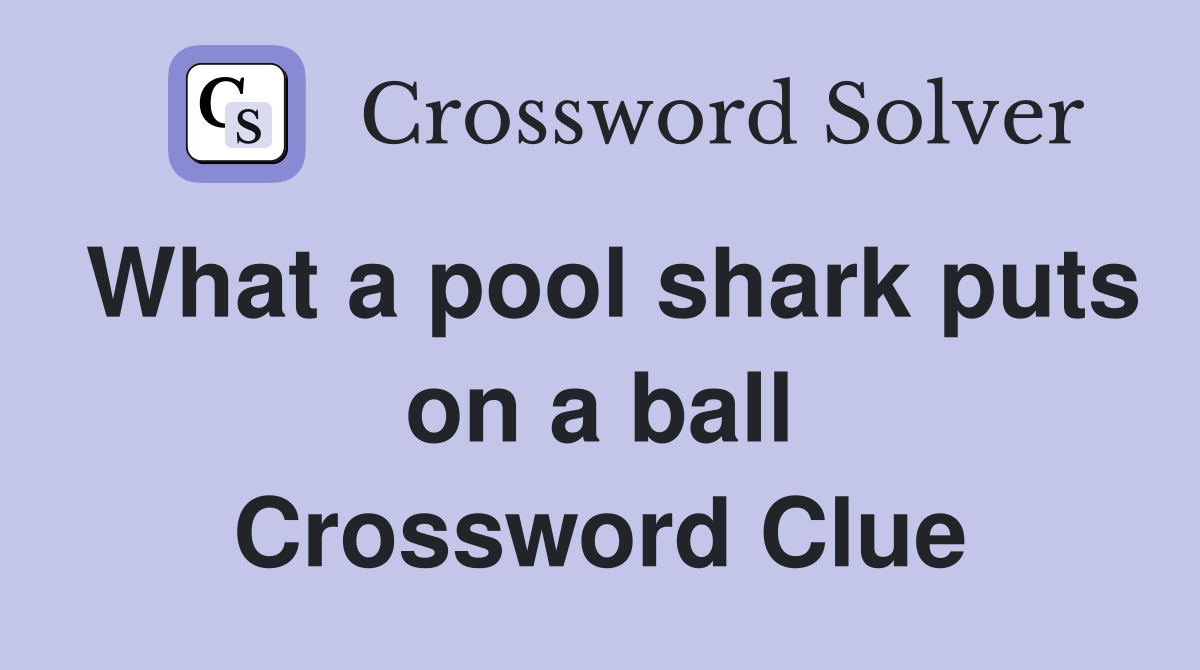 What a pool shark puts on a ball Crossword Clue