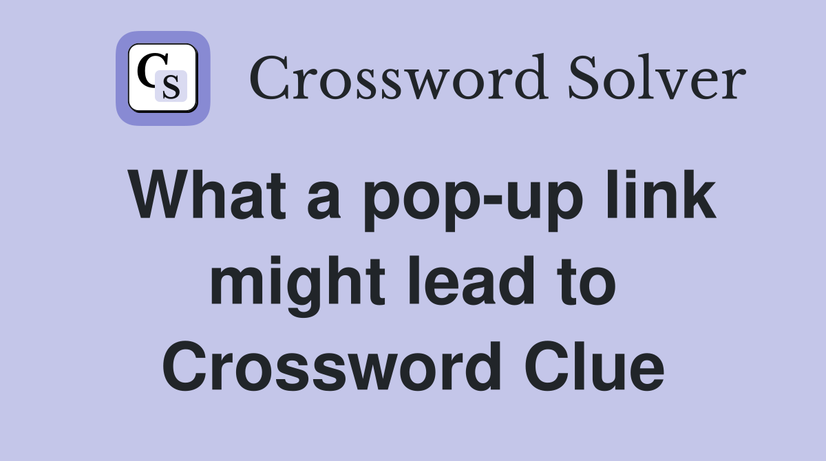 What a pop-up link might lead to Crossword Clue
