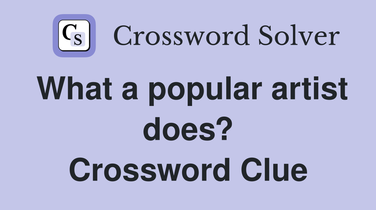 What a popular artist does? Crossword Clue