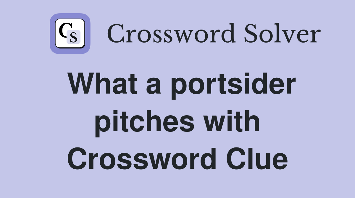 What a portsider pitches with Crossword Clue