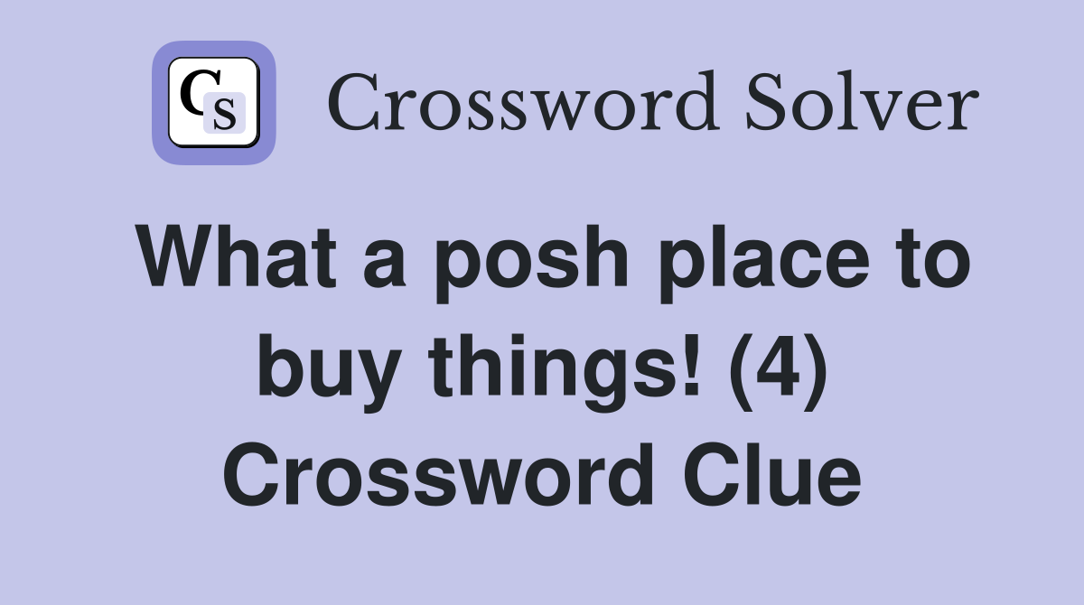 What a posh place to buy things! (4) Crossword Clue