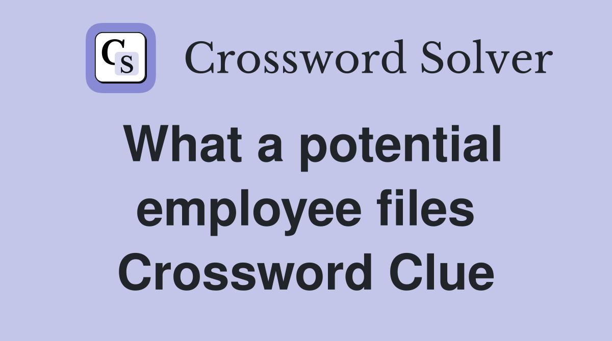 What a potential employee files Crossword Clue