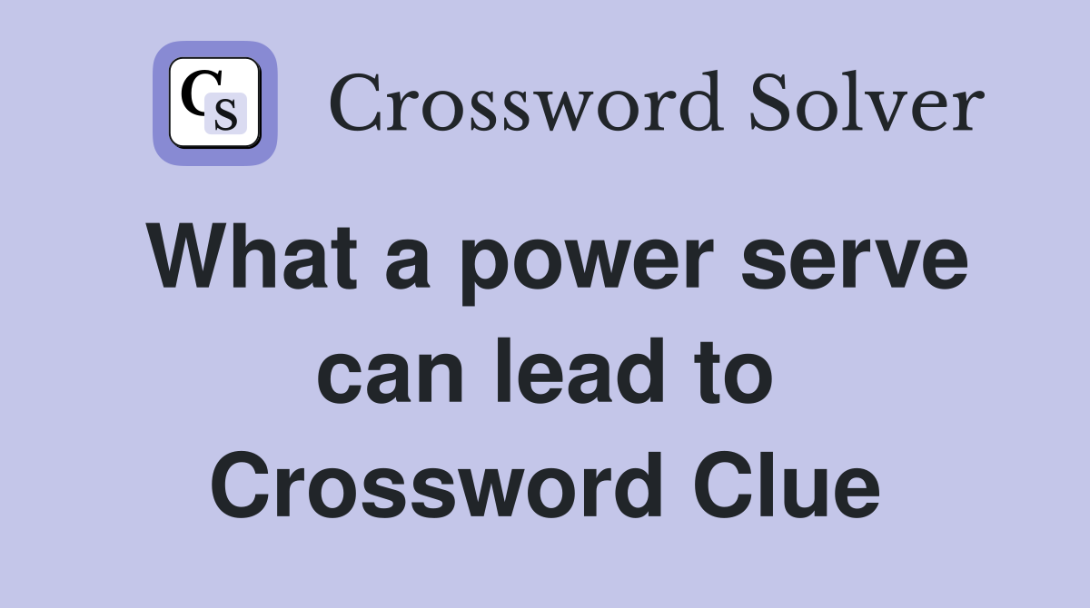 What a power serve can lead to Crossword Clue