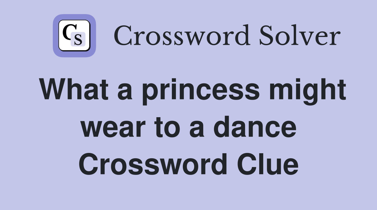 What a princess might wear to a dance Crossword Clue