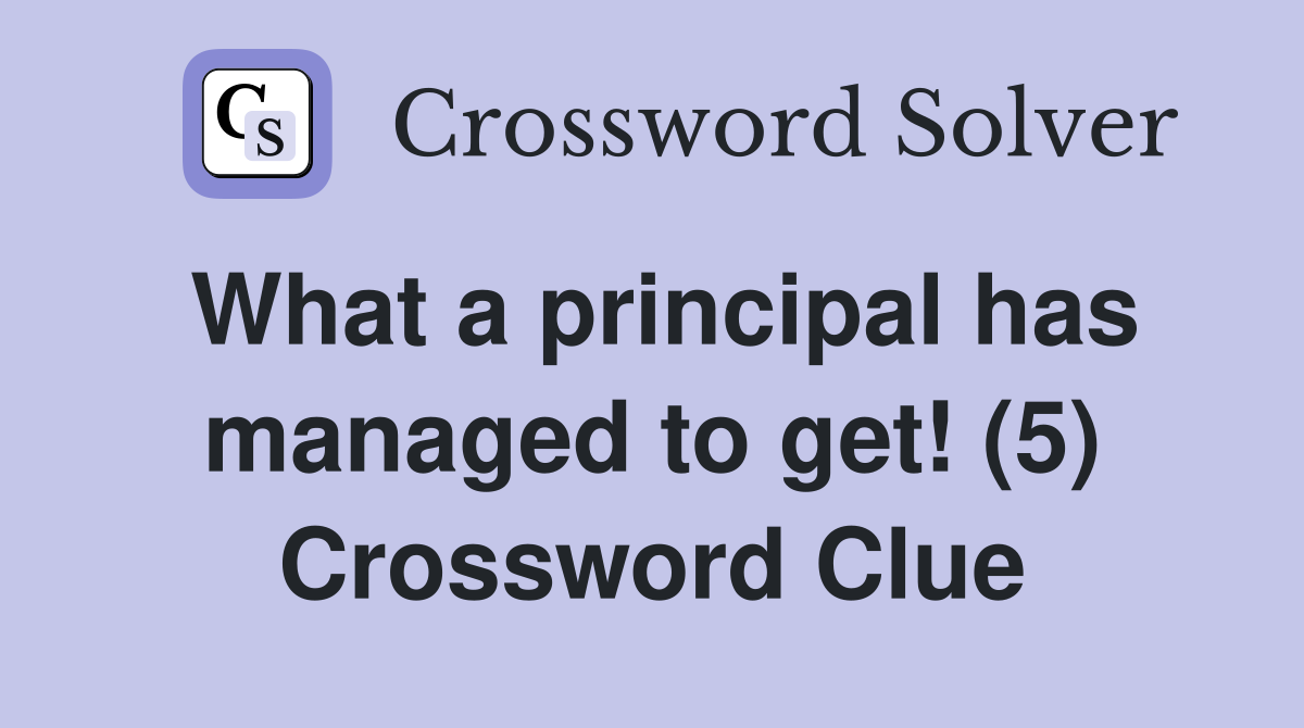 What a principal has managed to get! (5) Crossword Clue
